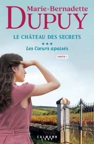Marie-Bernadette Dupuy - Le Château des secrets, Tome 3 : Les Cœurs apaisés - Partie 1